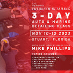 Future of Detailing — 3-Day Auto & Marine Detailing Class with Mike Phillips (November 10-12, 2023)